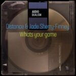 Distance, Jade Sherry-Finney – Whats your game