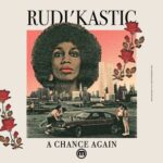 Rudi’Kastic – A Chance Again