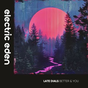 Late Dials – Better & You