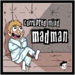 Corrupted Mind – Mad Man