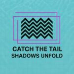 Catch The Tail – Shadows Unfold