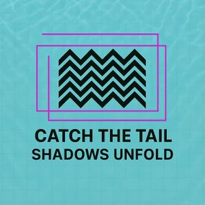 Catch The Tail – Shadows Unfold
