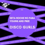 Disco Gurls – Esta Noche No Para / Young And Free