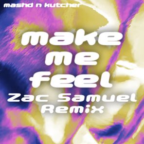 Zac Samuel, Mashd N Kutcher – MAKE ME FEEL (Zac Samuel Extended Remix)