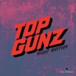 Top Gunz – Night Rhythm