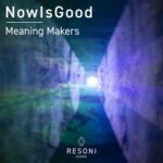 NowIsGood – Meaning Makers