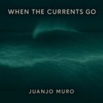 Juanjo Muro – When the currents go