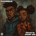 Phunque – What’s Goin’ On