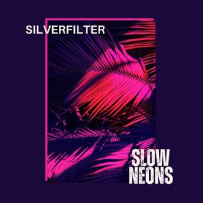 Silverfilter – Slow Neons