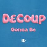 DeCoup – Gonna Be