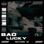 Nocturne UK – Bad Lucky