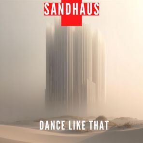 SANDHAUS – Dance Like That