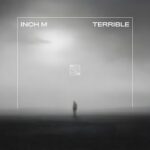 Inch M – Terrible