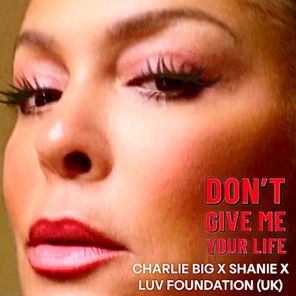 Luv Foundation (UK), Charlie Big – Don’t Give Me Your Life