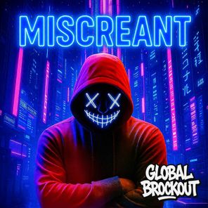 Global Brockout – Miscreant