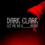 Dark Clark - Let Me Do U Right 3 Dark Clark – Let Me Do U Right