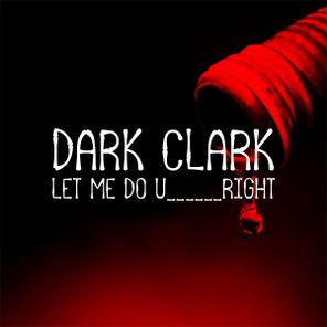 Dark Clark – Let Me Do U Right
