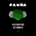 Alex Rush (RO) - Get Down EP 3 Alex Rush (RO) – Get Down EP