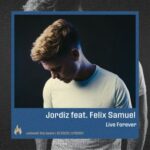 Felix Samuel, Jordiz – Live Forever
