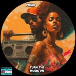 Pikau – Turn The Music On