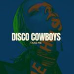 Disco Cowboys – Take Me
