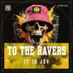 it is Jev – To The Ravers