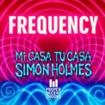 Simon Holmes, Mi Casa Tu Casa – Frequency