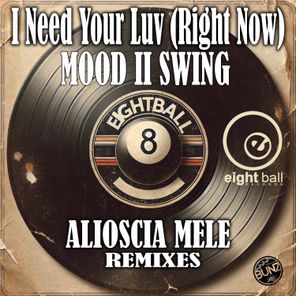 Mood II Swing, Alioscia Mele – I Need Your Luv (Right Now)