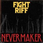 Fight Riff – NEVERMAKER