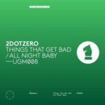 2DotZero – Things That Get Bad / All Night Baby
