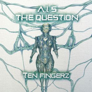 Ten Fingerz – A.I.’s The Question