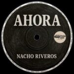 Nacho Riveros – Ahora