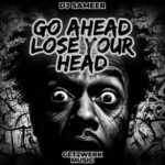DJ Sameer - Go Ahead Lose Your Head 3 DJ Sameer – Go Ahead Lose Your Head