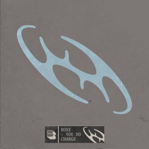 Roxe – You Do Change