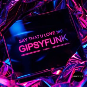 GipsyFunk – Say That U Love Me