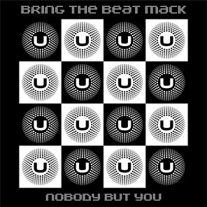 Bring The Beat Mack – Nobody But You