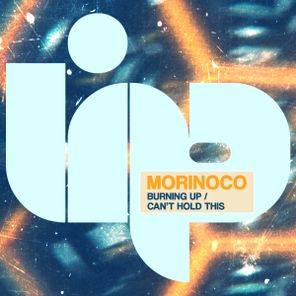 Morinoco – Burning Up / Cant Hold This