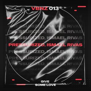 Ismael Rivas, Pressurized – Give Some Love