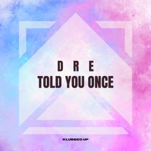 DRE – Told You Once
