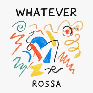 ROSSA. – Whatever