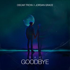 Jordan Grace, Oscar Troya - Say Goodbye 1 Jordan Grace, Oscar Troya – Say Goodbye