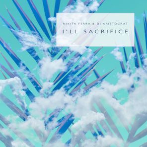 DJ Aristocrat, Nikita Ferra – I’ll Sacrifice
