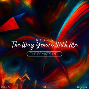 Atype, Zeilex – The Way You’re With Me – The Remixes Pt. I