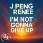 J PENG, Renée Alleyne - I'm Not Gonna Give Up 3 J PENG, Renée Alleyne – I’m Not Gonna Give Up
