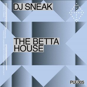DJ Sneak - The Betta House 1 DJ Sneak – The Betta House