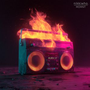 MOMNT, nikkiwho. – Burn It