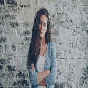 Lawrence Olridge – I DON’T EVEN LOVE YOU