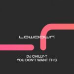 Dj Chilly-T – You Don’t Want This (Extended Mix)