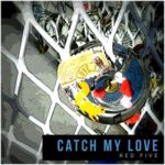 Red Five – Catch My Love