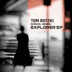 Tom Rotzki – Explorer EP